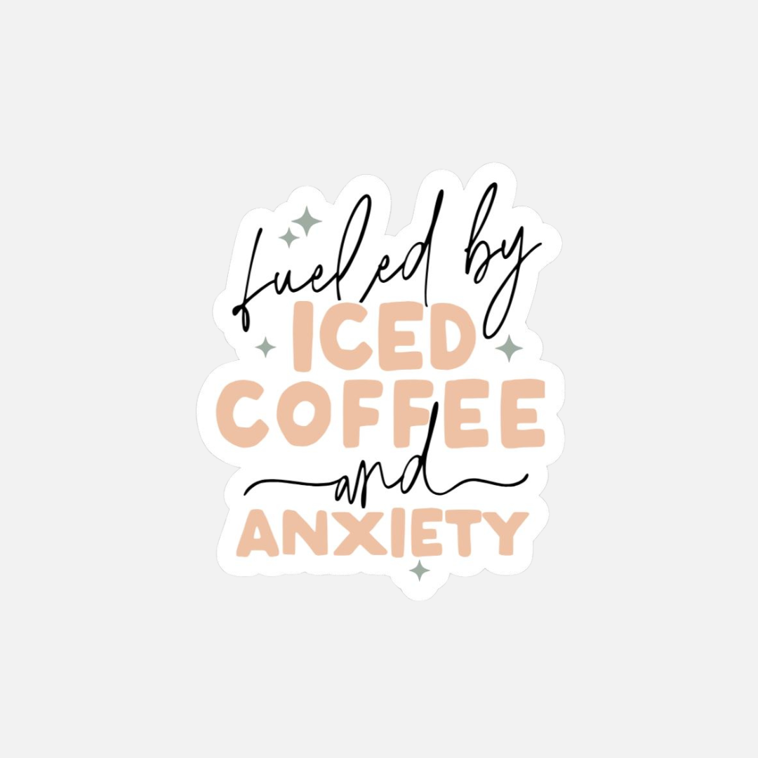 Fueled By Iced Coffee & Anxiety