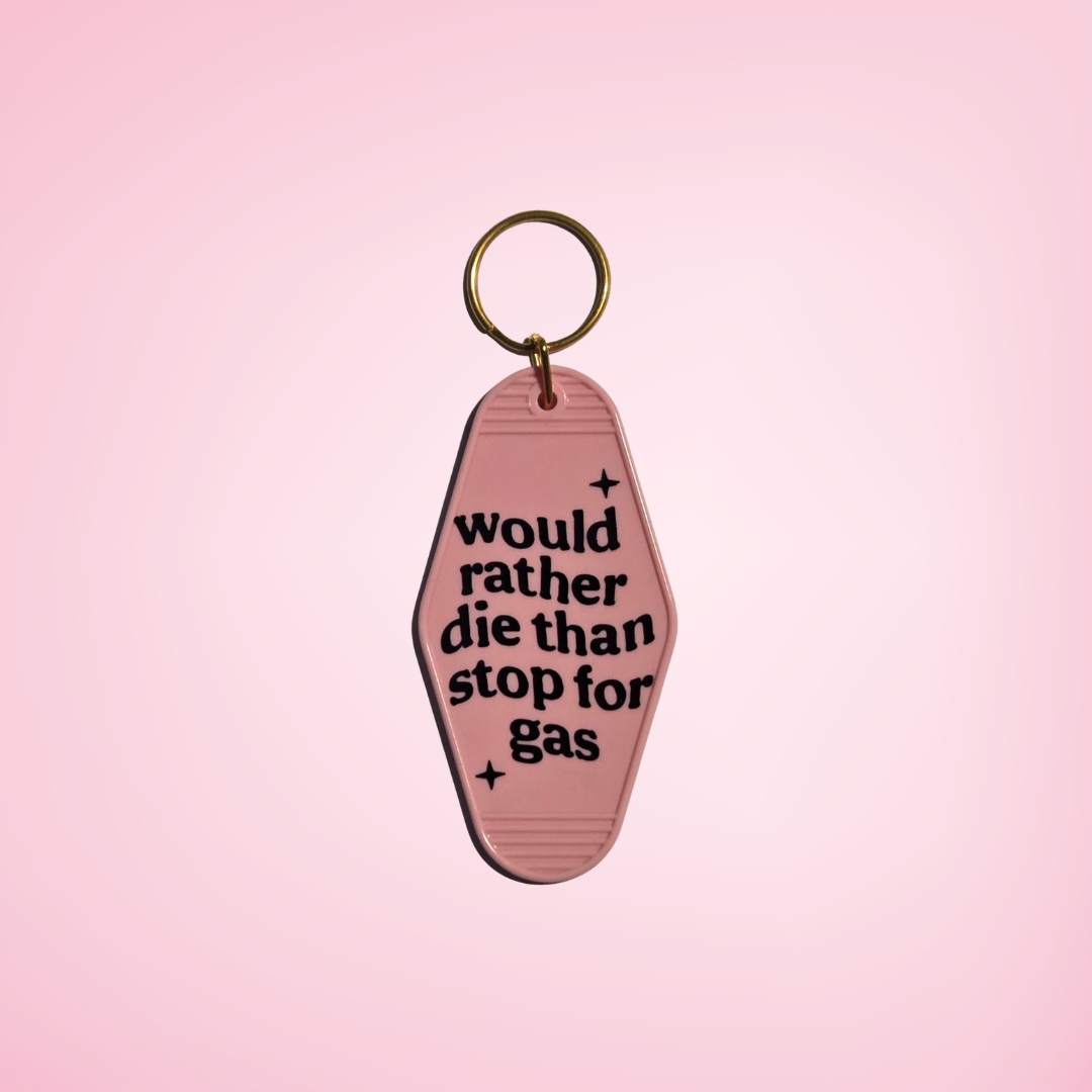 Would Rather Die Than Stop For Gas Motel Keychain