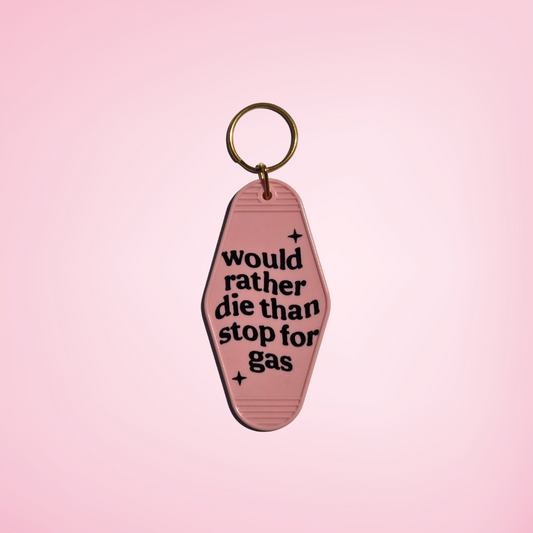 Would Rather Die Than Stop For Gas Motel Keychain